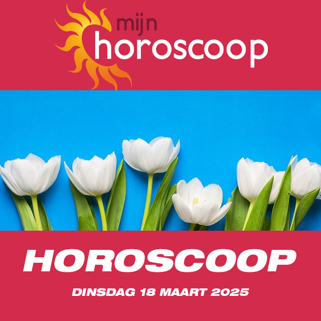 De voorspellingen van de dagelijkse horoscoop van Dinsdag 18 Maart 2025